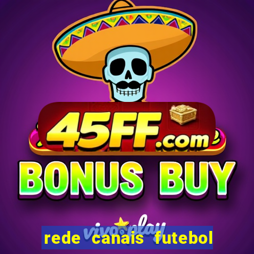 rede canais futebol ao vivo